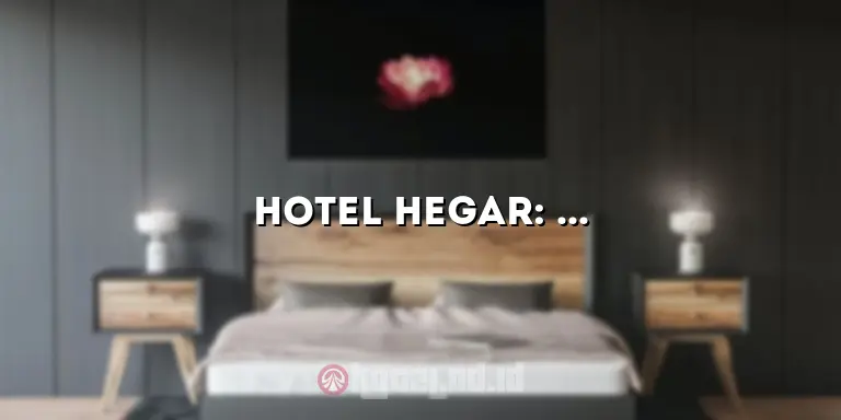 Hotel Hegar: Penginapan Nyaman di Pusat Kota yang Tak Tertandingi