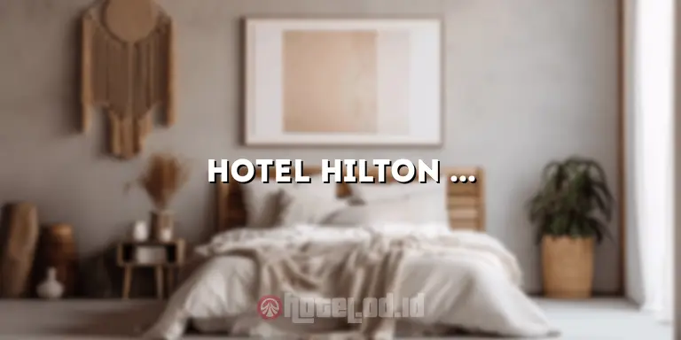 Hotel Hilton Nusa Dua: Liburan Mewah di Tengah Keindahan Pantai