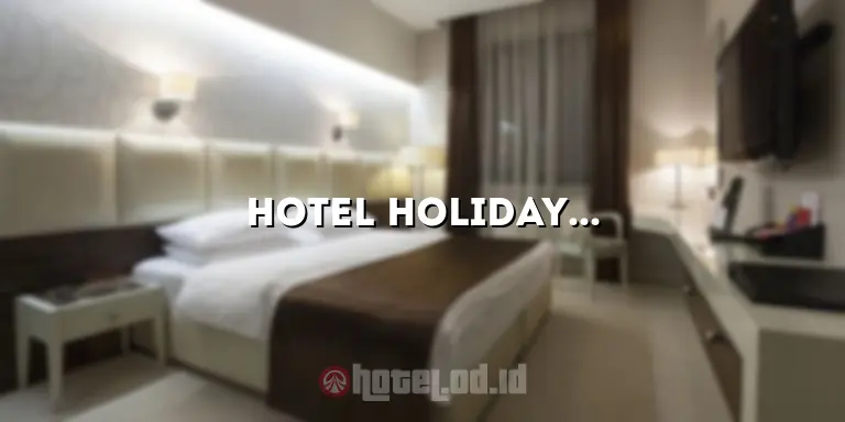 Hotel Holiday Lombok: Nikmati Liburan Anda dengan Kenyamanan yang Luar Biasa