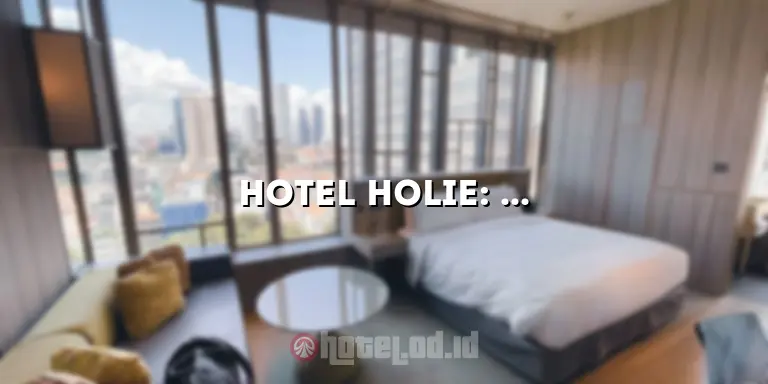 Hotel Holie: Penginapan Nyaman dengan Pelayanan Terbaik