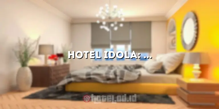Hotel Idola: Menginap dengan Mewah dan Memukau Hati