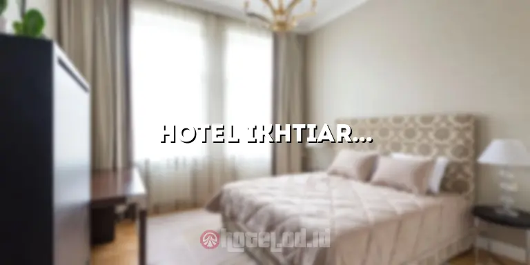 Hotel Ikhtiar Surya: Menginap Nyaman dengan Pelayanan Terbaik