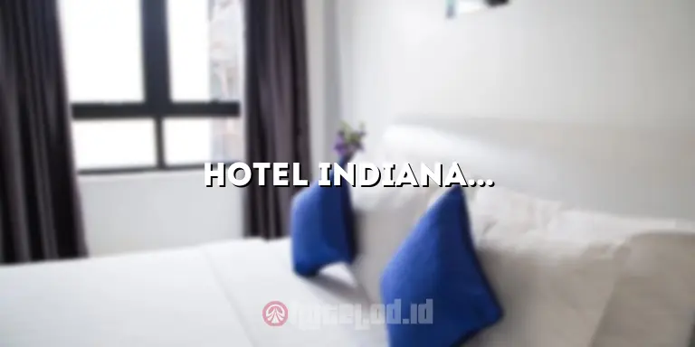Hotel Indiana Tanjung: Penginapan Mewah di Destinasi Pantai Tersembunyi