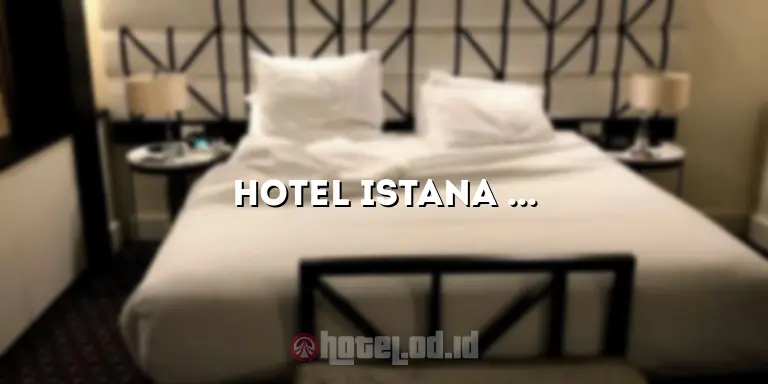 Hotel Istana Bungur: Pusat Akomodasi Terbaik di Kota Anda