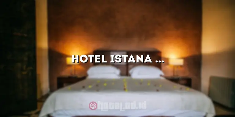 Hotel Istana Kota Pinang: Pengalaman Menginap yang Luar Biasa di Tengah Kota