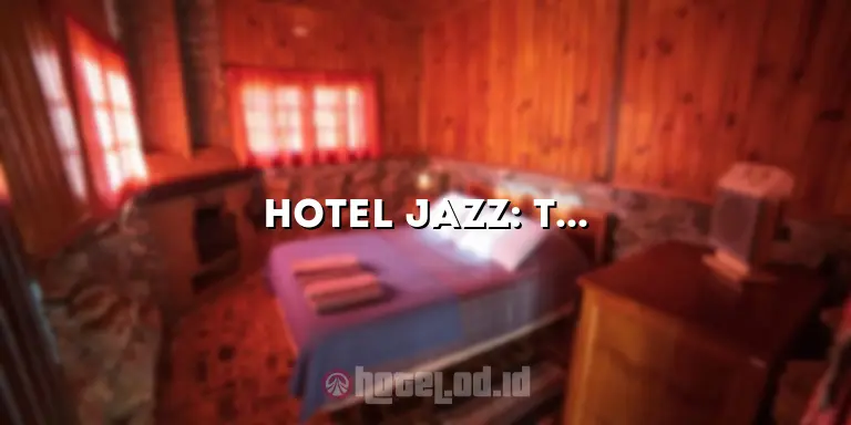 Hotel Jazz: Tempat Menginap yang Menyajikan Pengalaman Musik yang Menakjubkan