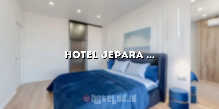 Hotel Jepara Murah: Penginapan Nyaman dengan Harga Terjangkau