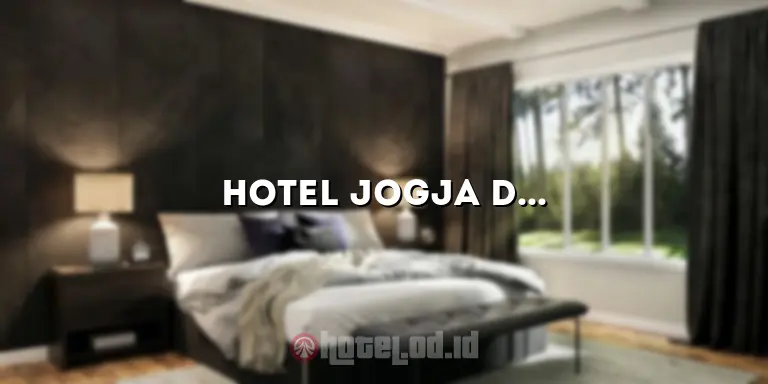 Hotel Jogja dengan Pemandangan Bagus: Nikmati Liburan yang Luar Biasa di Jogja