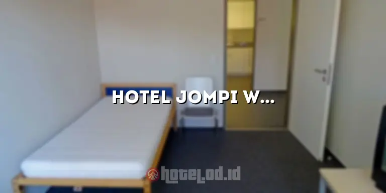 Hotel Jompi Wisata: Mengungkap Pesona Liburan yang Tak Terlupakan