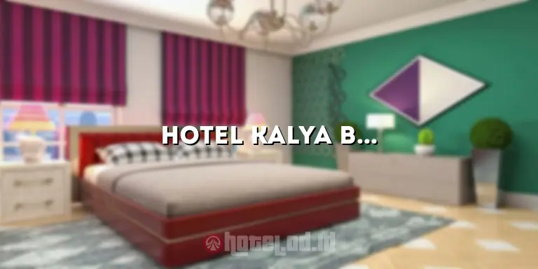 Hotel Kalya Bandung: Menginap dengan Kenyamanan dan Kemewahan