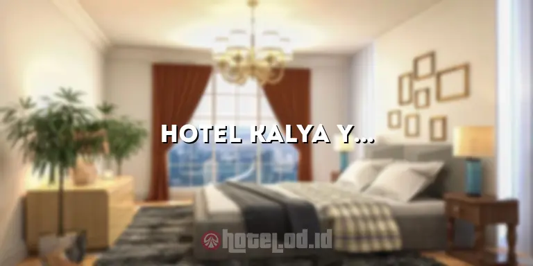 Hotel Kalya Yogyakarta: Penginapan Mewah dengan Pelayanan Terbaik
