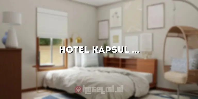 Hotel Kapsul Bandung Murah: Akomodasi Nyaman dengan Harga Terjangkau