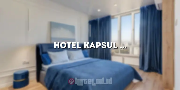 Hotel Kapsul Gambir: Penginapan Modern dan Nyaman di Pusat Kota
