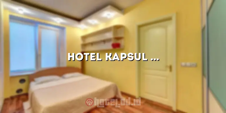 Hotel Kapsul Surabaya: Penginapan Unik dan Praktis di Tengah Kota