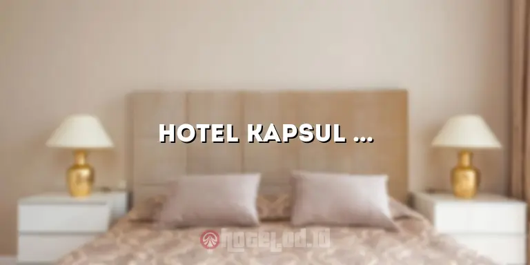 Hotel Kapsul di Surabaya: Menginap dengan Nyaman dan Hemat di Tengah Kota