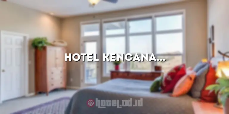 Hotel Kencana Kutoarjo: Tempat Menginap yang Nyaman dan Terjangkau