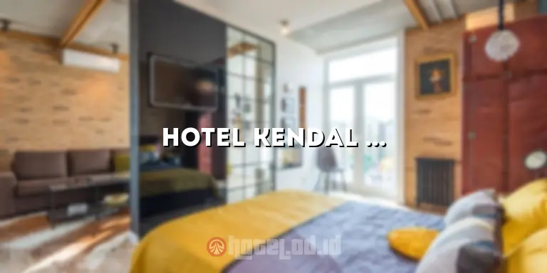 Hotel Kendal Murah: Berlibur Hemat di Destinasi Menarik