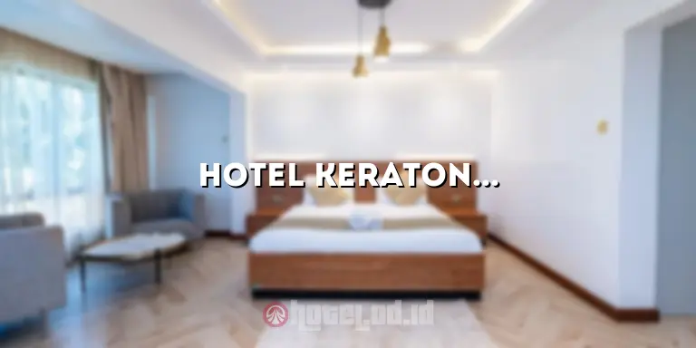 Hotel Keraton: Kemewahan dan Kenyamanan di Tepi Pantai