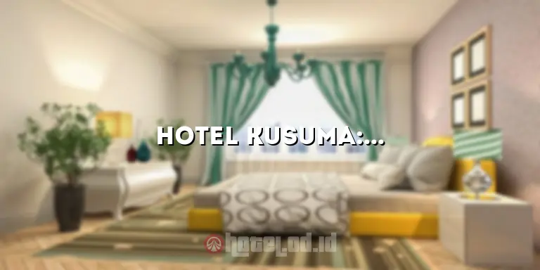 Hotel Kusuma: Penginapan Nyaman di Pusat Kota