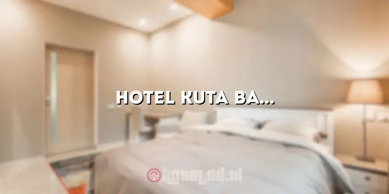 Hotel Kuta Bali Murah: Solusi Penginapan yang Terjangkau di Surga Bali