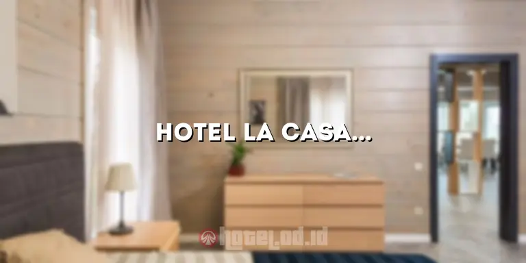 Hotel La Casa Jogja: Tempat Menginap yang Nyaman dan Menyenangkan