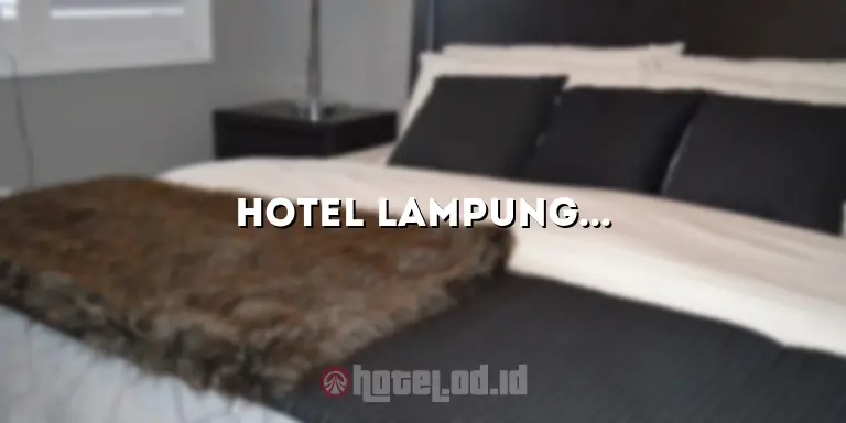 Hotel Lampung Timur: Penginapan Nyaman di Destinasi Terbaik