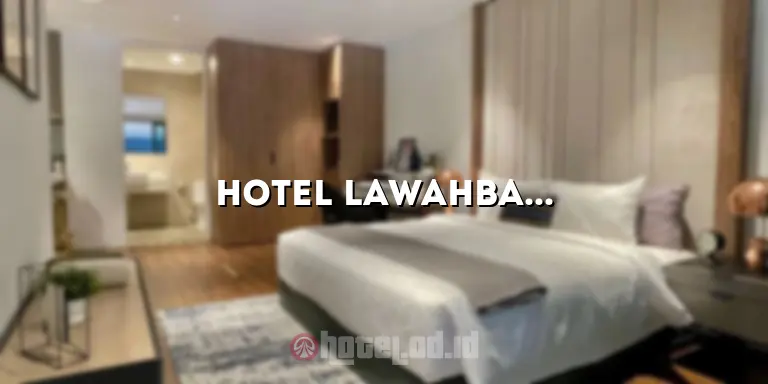 Hotel Lawahba: Penginapan Mewah di Destinasi Impian Anda