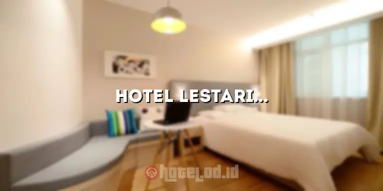 Hotel Lestari Surabaya: Penginapan Nyaman dan Strategis di Jantung Kota