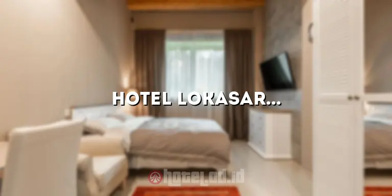 Hotel Lokasari Magelang: Tempat Menginap yang Nyaman dan Menyenangkan