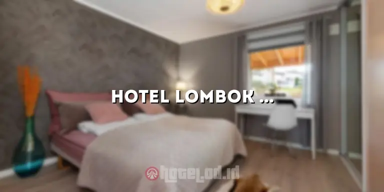 Hotel Lombok Vaganza: Penginapan Mewah di Surga Tropis