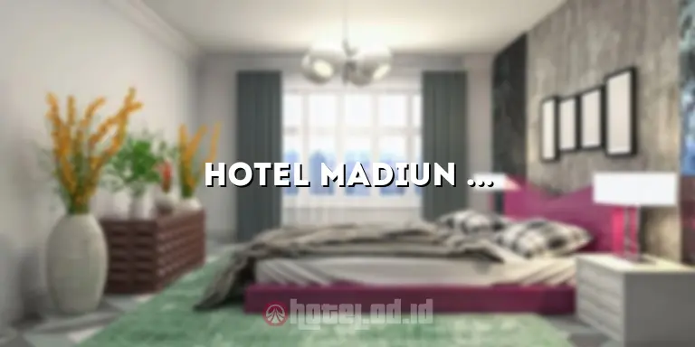 Hotel Madiun Kota: Menginap di Pusat Kota yang Menyenangkan