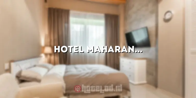 Hotel Maharani Jakarta: Penginapan Mewah di Tengah Keramaian Ibukota