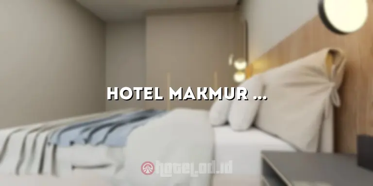 Hotel Makmur Tarakan: Penginapan Nyaman di Tengah Kota Tarakan