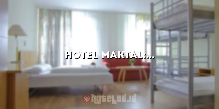 Hotel Maktal: Penginapan Mewah di Tengah Kota