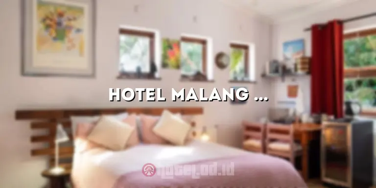 Hotel Malang Kota: Penginapan Terbaik untuk Menikmati Pesona Kota Malang