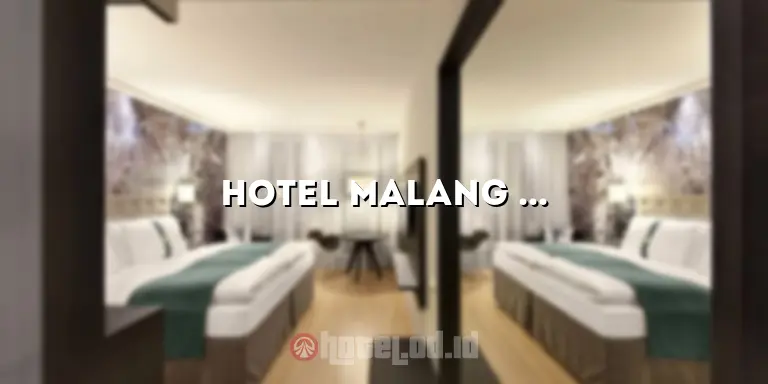 Hotel Malang Murah dan Bagus: Tempat Menginap yang Nyaman dan Terjangkau