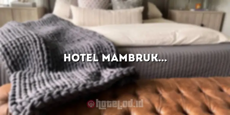 Hotel Mambruk Anyer: Penginapan Terbaik untuk Liburan Anda