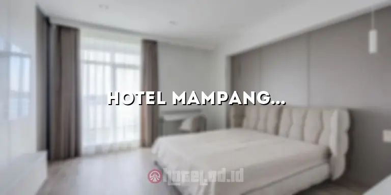 Hotel Mampang: Penginapan Mewah dengan Kenyamanan Terbaik