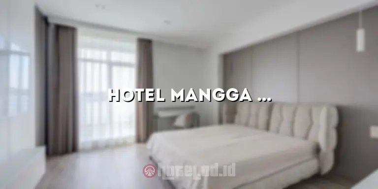 Hotel Mangga Besar Jakarta: Menginap dengan Nyaman di Pusat Kota yang Sibuk