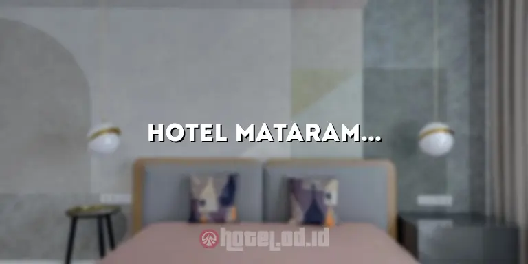 Hotel Mataram Jogja: Penginapan Terbaik untuk Liburan Anda