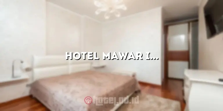 Hotel Mawar Indah: Pesona Menginap yang Tak Tertandingi