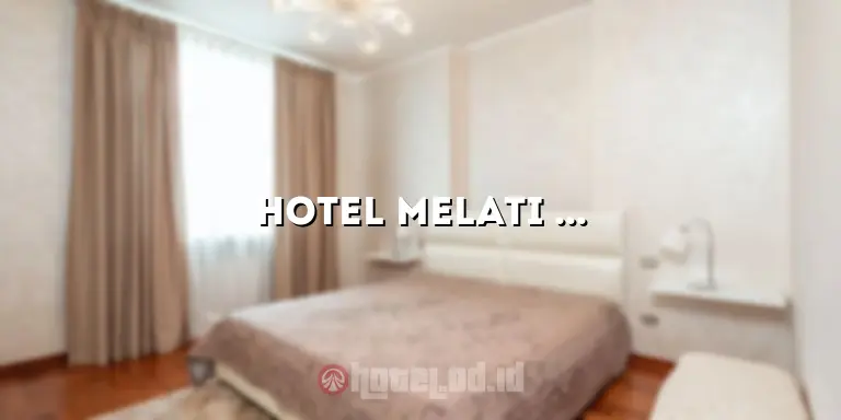 Hotel Melati Malang: Penginapan Nyaman untuk Liburan Anda