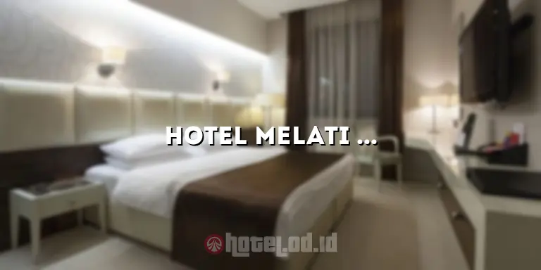 Hotel Melati di Siantar: Akomodasi Nyaman untuk Liburan Anda