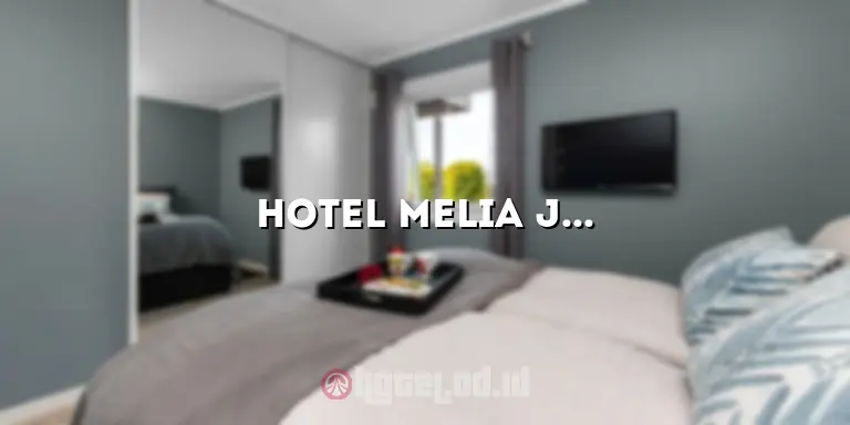 Hotel Melia Jakarta: Menciptakan Pengalaman Menginap yang Tak Terlupakan