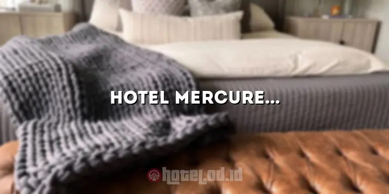 Hotel Mercure Alam Sutera: Penginapan Mewah di Tengah Kemegahan Alam Sutera