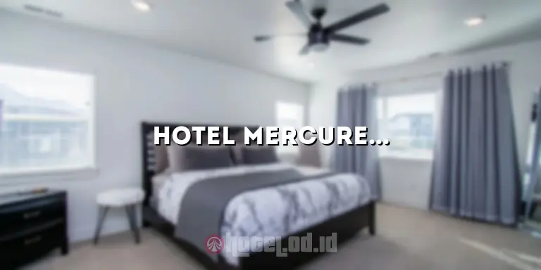 Hotel Mercure Ancol Jakarta: Pengalaman Menginap yang Luar Biasa di Tepi Pantai