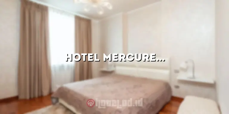 Hotel Mercure Darmo: Penginapan Mewah di Tengah Kota Surabaya