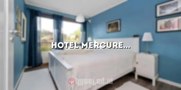 Hotel Mercure Solo: Menikmati Pengalaman Menginap yang Luar Biasa di Kota Solo