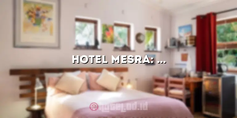 Hotel Mesra: Penginapan yang Nyaman dan Memuaskan