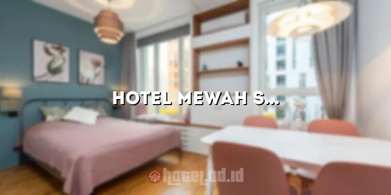 Hotel Mewah Surabaya: Menginap di Tempat yang Luar Biasa